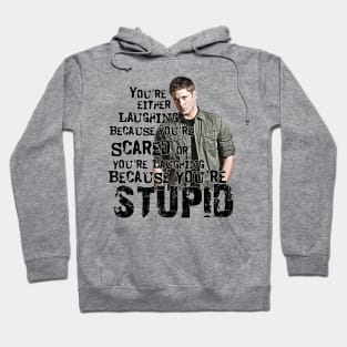 You're Either Laughing Because You're Scared or Laughing Because You're Stupid, Dean quotes Supernatural Hoodie